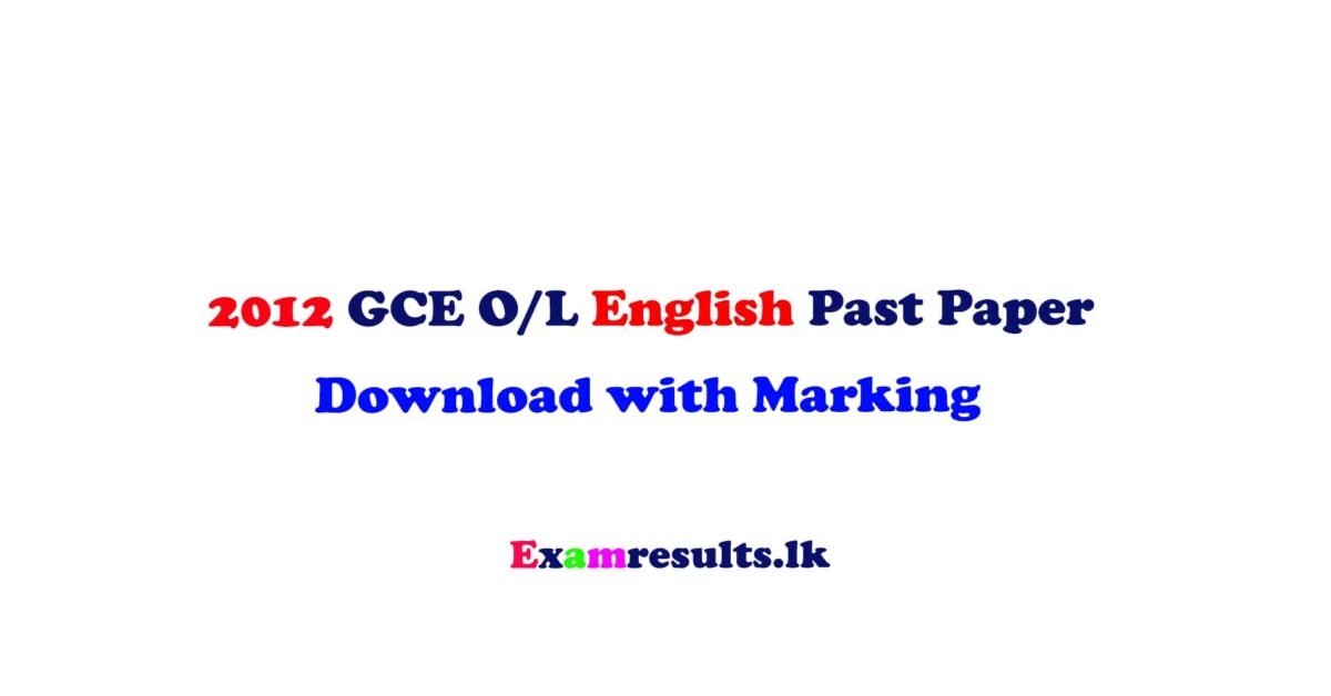 2012,ol,english,past,paper,english,tamil,sinhala,medium,doenload,free,examresultslk