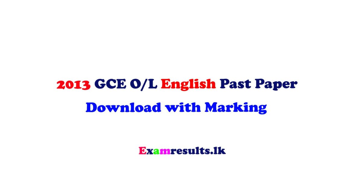 2013,ol,english,past,paper,english,tamil,sinhala,medium,doenload,free,examresultslk