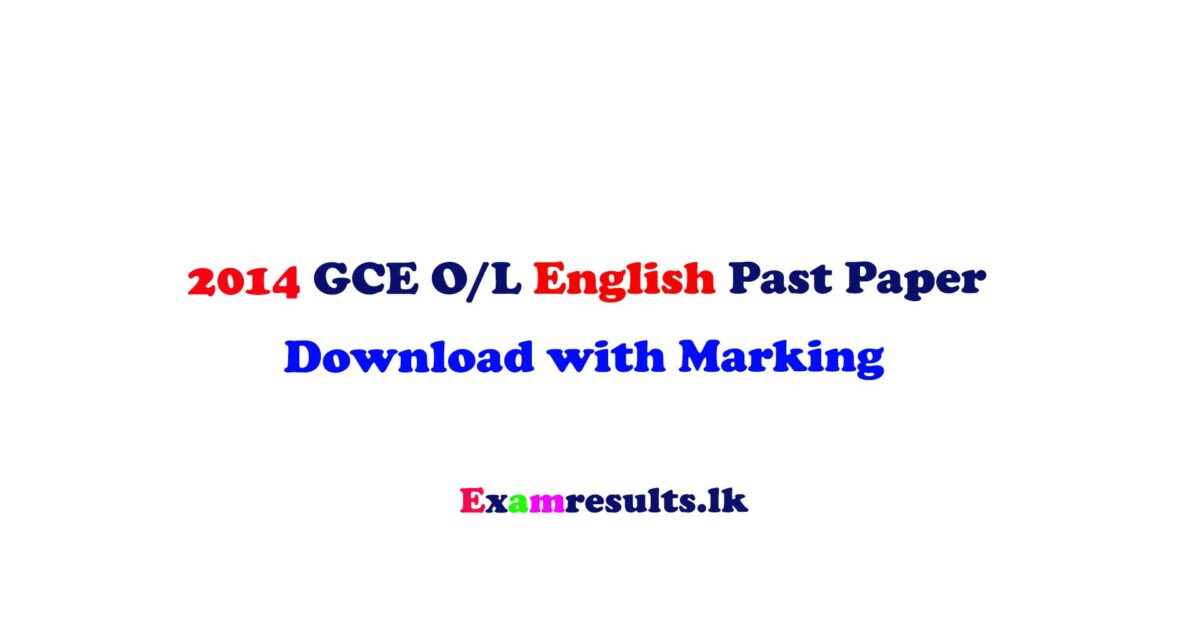 2014,ol,english,past,paper,english,tamil,sinhala,medium,doenload,free,examresultslk