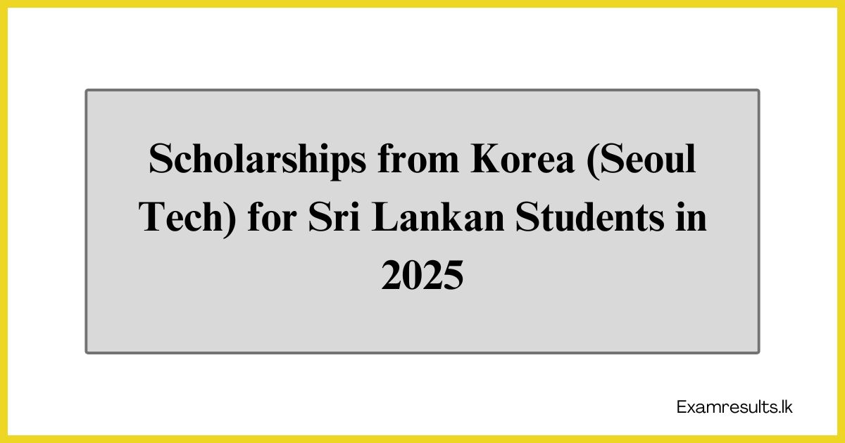 Scholarships from Korea (Seoul Tech) for Sri Lankan Students in 2025