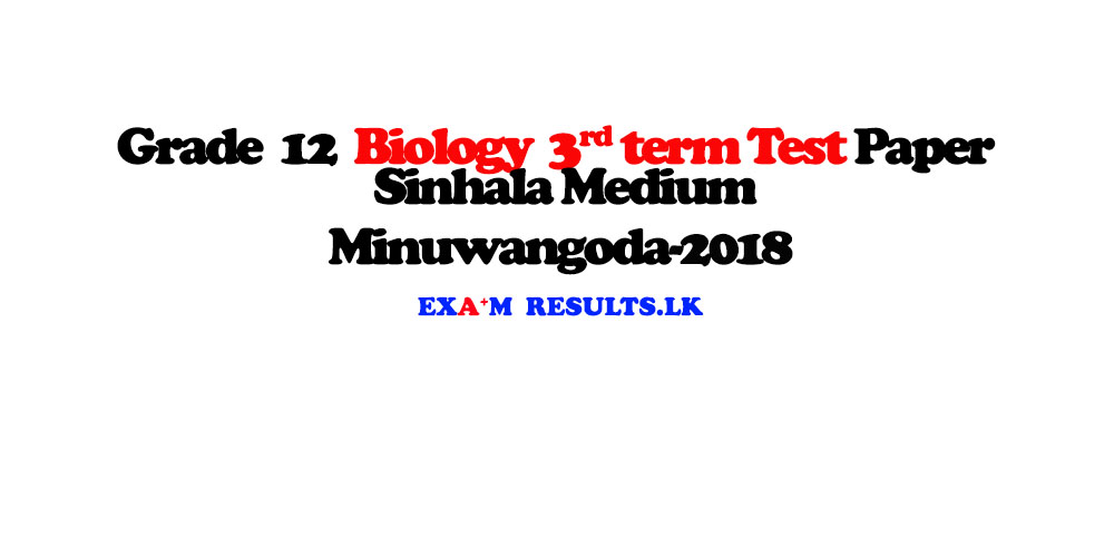 grade,12,biology,3rd,term,test,paper,sinhala,medium,minuwangoda,edu,zone,2018,examresults-,k