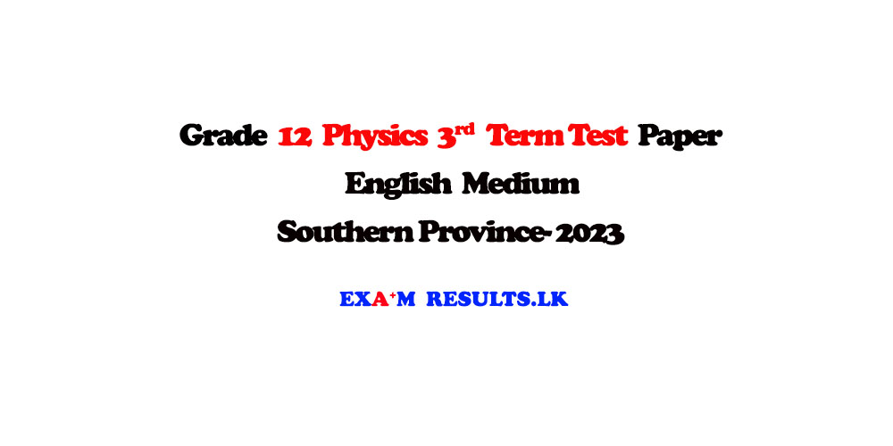 grade,12,physics,3rd,term,test,paper-with-marking,sinhala,medium,southern,province,2023,examresults,lk