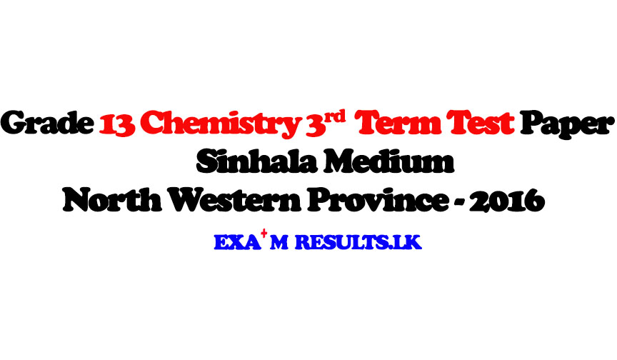 grade,13,chemistry,3rd,term,test,paper,sinhala,medium,north,central,province,2016,examresults,lk